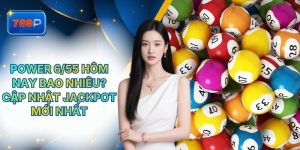 Power 6/55 Hôm Nay Bao Nhiêu? Cập Nhật Jackpot Mới Nhất Tại 789P